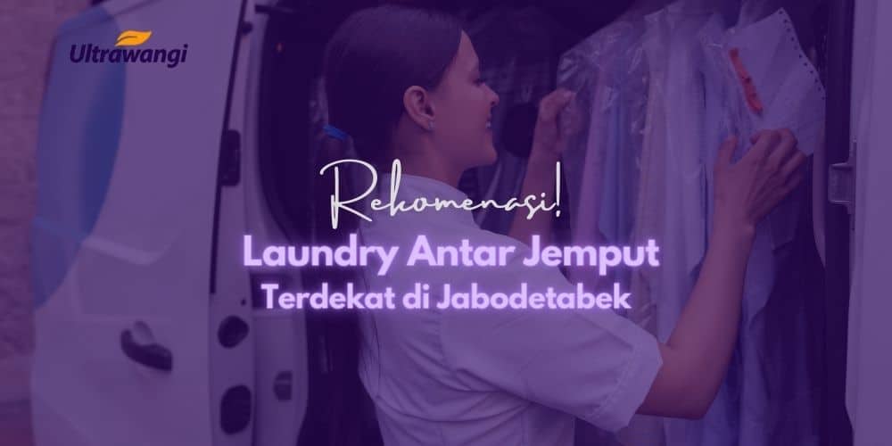 Laundry Antar Jemput Terdekat Jabodetabek, Ini Rekomendasinya!