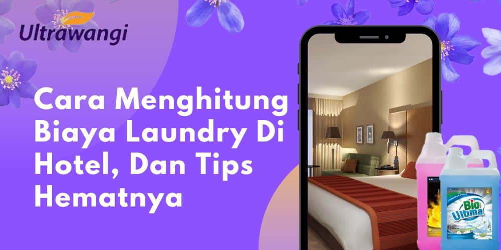 Cara Menghitung Biaya Laundry Di Hotel, Dan Tips Hematnya